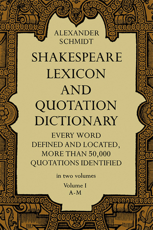 Shakespeare Lexicon and Quotation Dictionary, Vol. 1 by Gregor Sarrazin, Alexander Schmidt