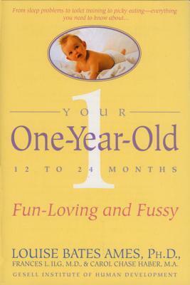 Your One-Year-Old: The Fun-Loving, Fussy 12-To 24-Month-Old by Louise Bates Ames, Frances L. Ilg