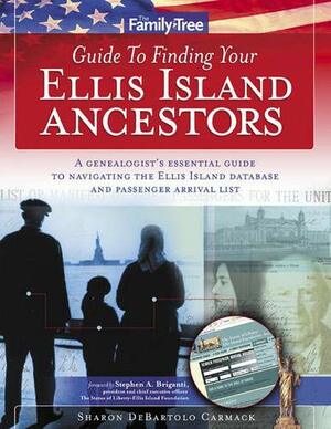 The Family Tree Guide to Finding Your Ellis Island Ancestors by Sharon DeBartolo Carmack