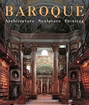 Baroque: Architecture, Sculpture, Painting by Achim Bednorz, Rolf Toman