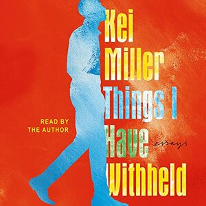 Things I Have Withheld by Kei Miller