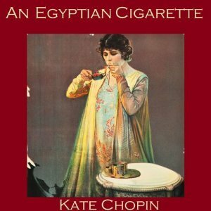 The Egyptian Cigarette by Kate Chopin