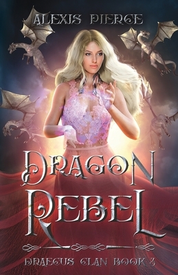 Dragon Rebel by Alexis Pierce