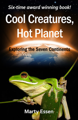 Cool Creatures, Hot Planet: Exploring the Seven Continents by Marty Essen