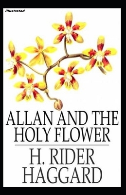 Allan and the Holy Flower Illustrated by H. Rider Haggard