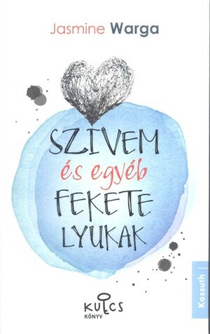 Szívem és egyéb fekete lyukak by Jasmine Warga