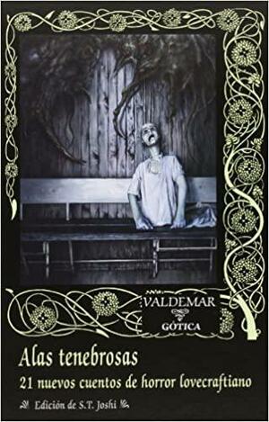 Alas tenebrosas: 21 nuevos cuentos de horror lovecraftiano by Michael Shea, Marta Lila Murillo, Adam Niswander, Joseph S. Pulver, Sr., S.T. Joshi, Brian Stableford, David J. Schow, Ramsey Campbell, Donald R. Burleson, W.H. Pugmire, Jason Van Hollander, Mollie L. Burleson, Caitlín R. Kiernan, Laird Barron, Sam Gafford, Darrell Schweitzer, Michael Cisco, Norman Partridge, Jonathan Thomas, William Browning Spencer, Michael Marshall Smith, Philip Haldeman, Nicholas Royle