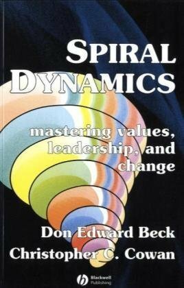 Spiral Dynamics: Mastering Values, Leadership and Change by Don Edward Beck, Christopher C. Cowan