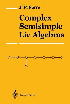 Complex Semisimple Lie Algebras by Jean-Pierre Serre