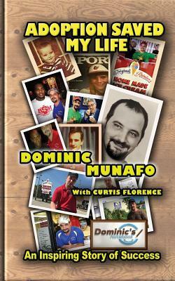 Adoption Saved My Life: An Inspiring Story of Success by Curtis Florence, Dominic Munafo