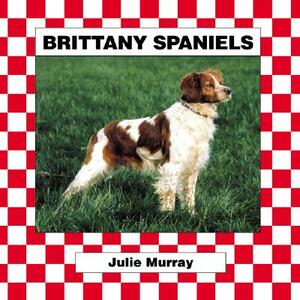 Brittany Spaniels by Stuart A. Kallen