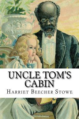 Uncle Tom's Cabin by Harriet Beecher Stowe