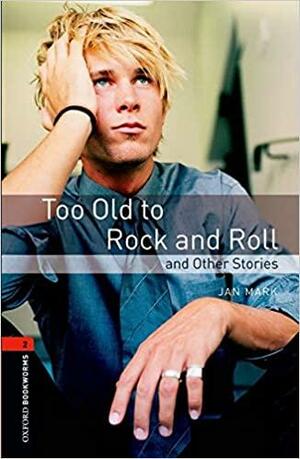 Too Old to Rock and Roll and Other Stories by Jan Mark, Diane Mowat, Diane Mowat