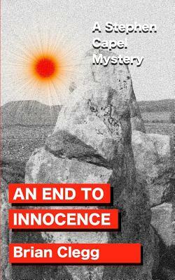 An End to Innocence: A Stephen Capel Mystery by Brian Clegg