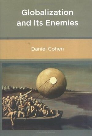 Globalization and Its Enemies by Daniel Cohen, Jessica B. Baker