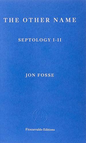 The Other Name: Septology I-II by Jon Fosse