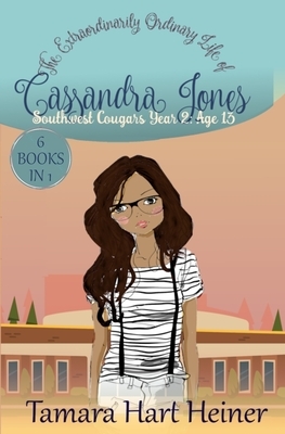 Southwest Cougars Year 2: Age 13: The Extraordinarily Ordinary Life of Cassandra Jones by Tamara Hart Heiner