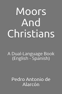Moors and Christians: A Dual-Language Book (English - Spanish) by Pedro Antonio de Alarcon