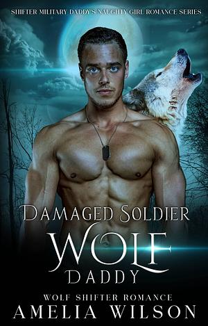 Damaged Soldier Wolf Daddy by Amelia Wilson, Amelia Wilson