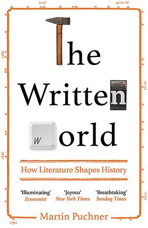 The Written World: How Literature Shapes History by Martin Puchner