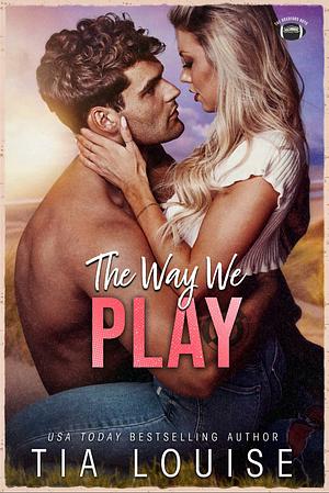 The Way We Play by Tia Louise