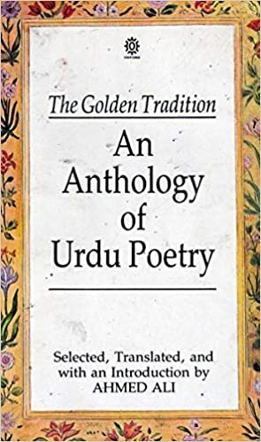 The Golden Tradition: An Anthology Of Urdu Poetry by Ahmed Ali