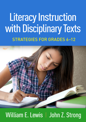 Literacy Instruction with Disciplinary Texts: Strategies for Grades 6-12 by William E. Lewis, John Z. Strong