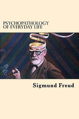 Psychopathology of Everyday Life by Sigmund Freud