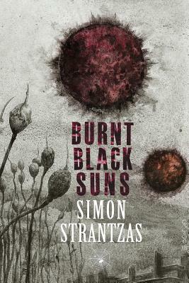 Burnt Black Suns: A Collection of Weird Tales by Simon Strantzas