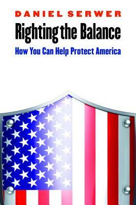 Righting the Balance: How You Can Help Protect America by Daniel Serwer