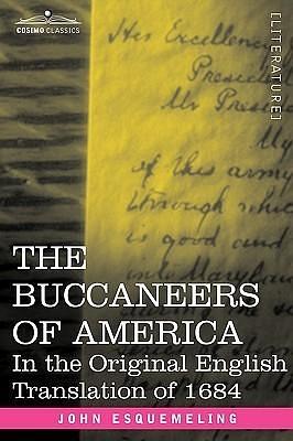 The Buccaneers of America: In the Original English Translation of 1684 by Alexandre Olivier Exquemelin, Alexandre Olivier Exquemelin