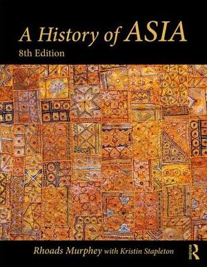 A History of Asia by Kristin Stapleton, Rhoads Murphey