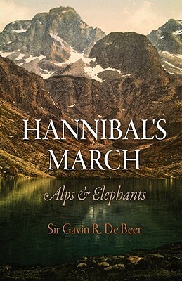 Hannibal's March: Alps and Elephants by Gavin de Beer