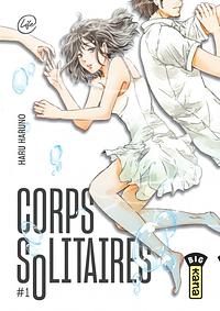 Corps solitaires, Tome 01 by Haru Haruno