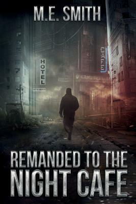 Remanded to The Night Cafe by Michael E. Smith