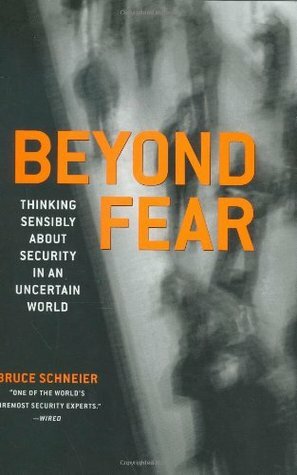 Beyond Fear: Thinking Sensibly about Security in an Uncertain World by Bruce Schneier