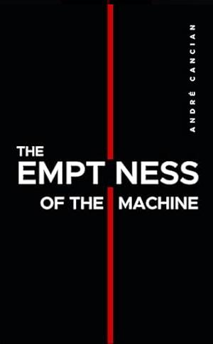 The Emptiness of the Machine: Nihilism and other abysses by André Cancian