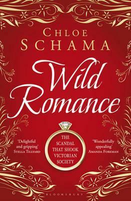 Wild Romance: The True Story of a Victorian Scandal by Chloe Schama