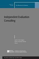 Independent Evaluation Consulting: New Directions for Evaluation, Number 111 by Gail V. Barrington, Dawn Hanson Smart