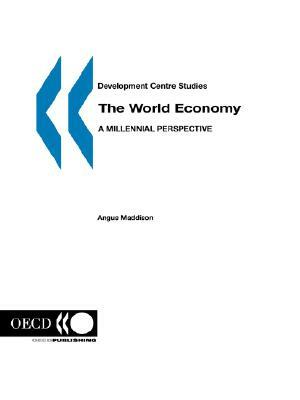 The World Economy: A Millennial Perspective by Publishing Oecd Publishing, Angus Maddison