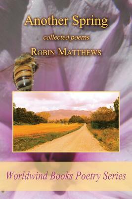 Another Spring: collected poems by Robin Matthews