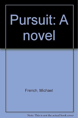 Pursuit: A Novel by Michael French