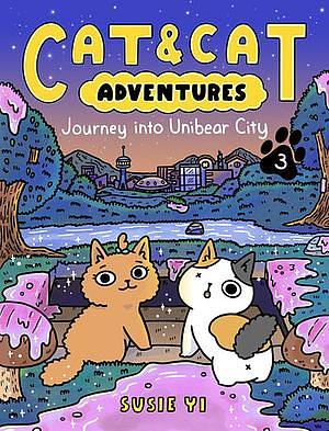 Cat and Cat Adventures: Journey Into Unibear City by Susie Yi