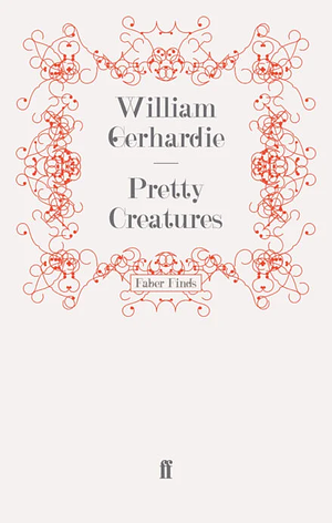 Pretty Creatures by William Gerhardie