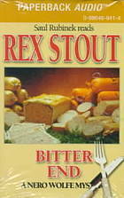 A Nero Wolfe Mystery: Bitter End by Rex Stout