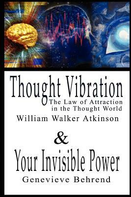 Thought Vibration or the Law of Attraction in the Thought World & Your Invisible Power By William Walker Atkinson and Genevieve Behrend - 2 Bestseller by William Walker Atkinson, Genevieve Behrend