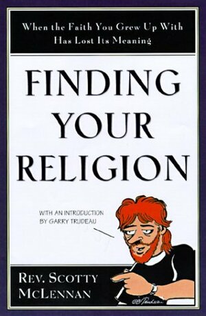 Finding Your Religion: When the Faith You Grew Up With Has Lost Its Meaning by Scotty McLennan