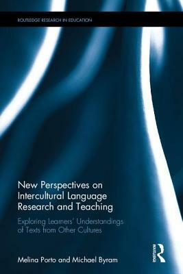 New Perspectives on Intercultural Language Research and Teaching: Exploring Learners' Understandings of Texts from Other Cultures by Michael Byram, Melina Porto