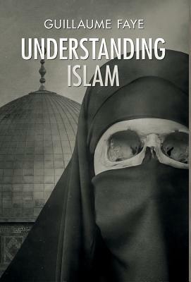 Understanding Islam by Guillaume Faye