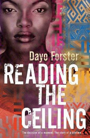 Reading the Ceiling by Dayo Forster by Dayo Forster, Dayo Forster